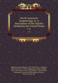 North American herpetology, or, A description of the reptiles inhabiting the United States. v 2