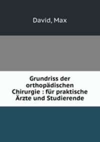 Grundriss der orthopadischen Chirurgie : fur praktische Arzte und Studierende