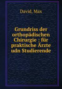 Grundriss der orthopadischen Chirurgie : fur praktische Arzte udn Studierende