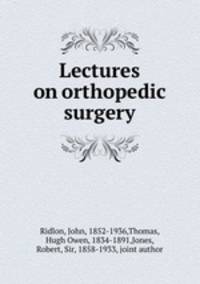 Lectures on orthopedic surgery