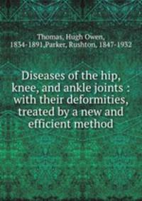 Diseases of the hip, knee, and ankle joints : with their deformities, treated by a new and efficient method