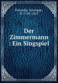 Der Zimmermann : Ein Singspiel