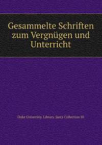 Gesammelte Schriften zum Vergnugen und Unterricht