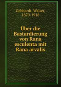 Uber die Bastardierung von Rana esculenta mit Rana arvalis