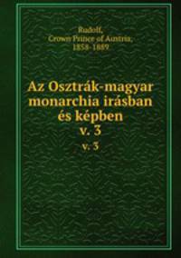 Az Osztrk-magyar monarchia irsban s kpben. v. 3