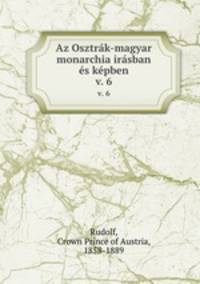 Az Osztrk-magyar monarchia irsban s kpben. v. 6