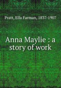 Anna Maylie : a story of work