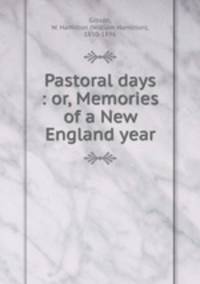 Pastoral days : or, Memories of a New England year