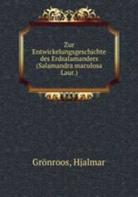 Zur Entwickelungsgeschichte des Erdsalamanders (Salamandra maculosa Laur.)