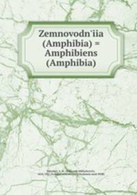 Zemnovodn`iia (Amphibia) = Amphibiens (Amphibia)