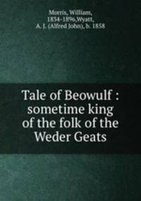 Tale of Beowulf : sometime king of the folk of the Weder Geats