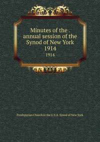 Minutes of the . annual session of the Synod of New York. 1914
