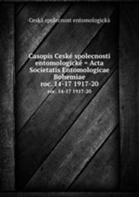 Casopis Cesk spolecnosti entomologick = Acta Societatis Entomologicae Bohemiae. roc. 14-17 1917-20