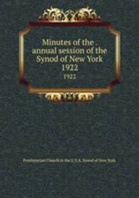Minutes of the . annual session of the Synod of New York. 1922