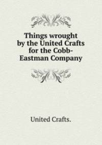 Things wrought by the United Crafts for the Cobb-Eastman Company.