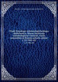 Trudy Russkago entomologicheskago obshchestva. Horae Societatis entomologicae vossicae, variis semonibus in Russia usitatis editae. t. 35 1901-02