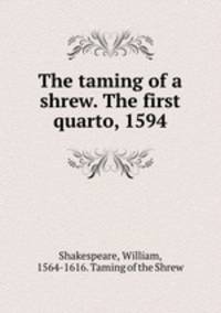 The taming of a shrew. The first quarto, 1594