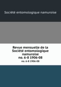 Revue mensuelle de la Socit entomologique namuroise. no. 6-8 1906-08