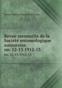 Revue mensuelle de la Socit entomologique namuroise. no. 12-13 1912-13