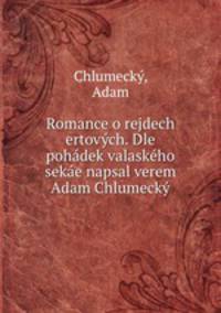 Romance o rejdech ertovych. Dle pohadek valaskeho sekae napsal verem Adam Chlumecky