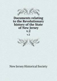 Documents relating to the Revolutionary history of the State of New Jersey. v.2