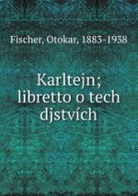 Karltejn; libretto o tech djstvich
