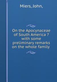 On the Apocynaceae of South America ?with some preliminary remarks on the whole family .