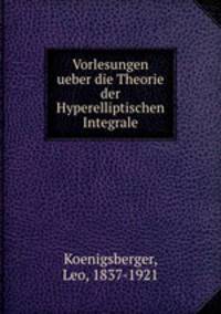 Vorlesungen ueber die Theorie der Hyperelliptischen Integrale