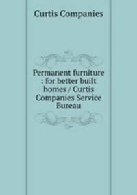 Permanent furniture : for better built homes / Curtis Companies Service Bureau.