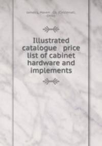 Illustrated catalogue & price list of cabinet hardware and implements.