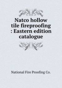 Natco hollow tile fireproofing : Eastern edition catalogue