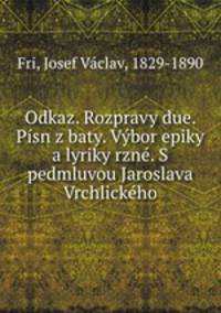 Odkaz. Rozpravy due. Pisn z baty. Vybor epiky a lyriky rzne. S pedmluvou Jaroslava Vrchlickeho