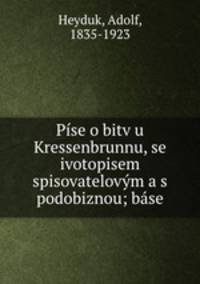 Pise o bitv u Kressenbrunnu, se ivotopisem spisovatelovym a s podobiznou; base