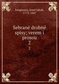 Sebran drobn spisy; verem i prosou. 2