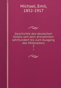 Geschichte des deutschen Volkes seit dem dreizehnten Jahrhundert bis zum Ausgang des Mittelalters. 2