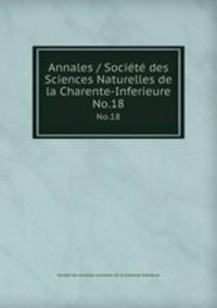 Annales / Socit des Sciences Naturelles de la Charente-Inferieure. No.18