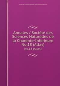 Annales / Socit des Sciences Naturelles de la Charente-Inferieure. No.18 (Atlas)