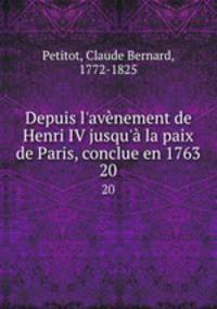 Depuis l`avnement de Henri IV jusqu` la paix de Paris, conclue en 1763. 20