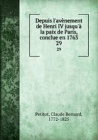 Depuis l`avnement de Henri IV jusqu` la paix de Paris, conclue en 1763. 29
