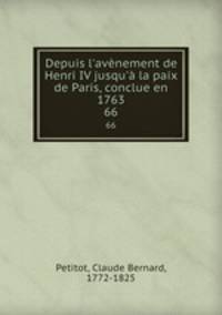 Depuis l`avnement de Henri IV jusqu` la paix de Paris, conclue en 1763. 66