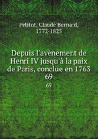 Depuis l`avnement de Henri IV jusqu` la paix de Paris, conclue en 1763. 69