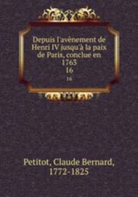 Depuis l`avnement de Henri IV jusqu` la paix de Paris, conclue en 1763. 16