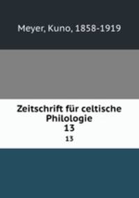 Zeitschrift fr celtische Philologie. 13