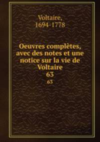 Oeuvres compltes, avec des notes et une notice sur la vie de Voltaire. 63