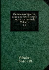 Oeuvres compltes, avec des notes et une notice sur la vie de Voltaire. 64