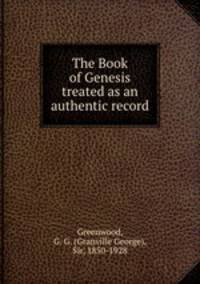 The Book of Genesis treated as an authentic record