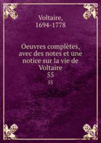 Oeuvres compltes, avec des notes et une notice sur la vie de Voltaire. 55