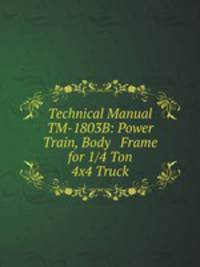 Technical Manual TM-1803B: Power Train, Body Frame for 1/4 Ton 4x4 Truck