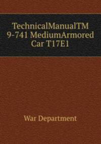 TechnicalManualTM 9-741 MediumArmored Car T17E1