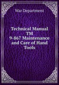 Technical Manual TM 9-867 Maintenance and Care of Hand Tools